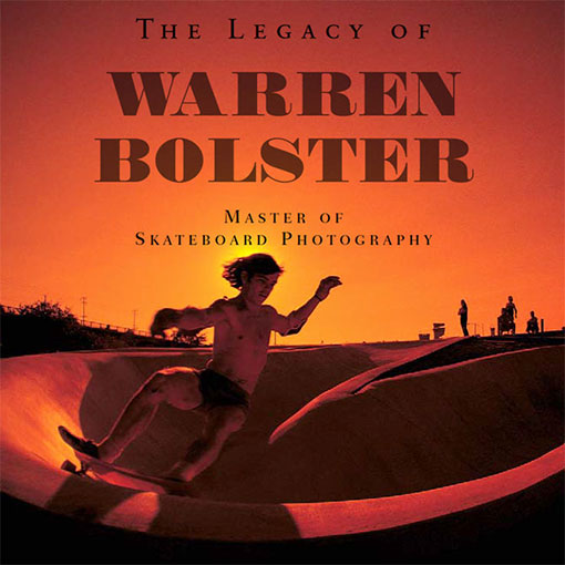 The Legacy Of Warren Bolster - Skateboard Magazine